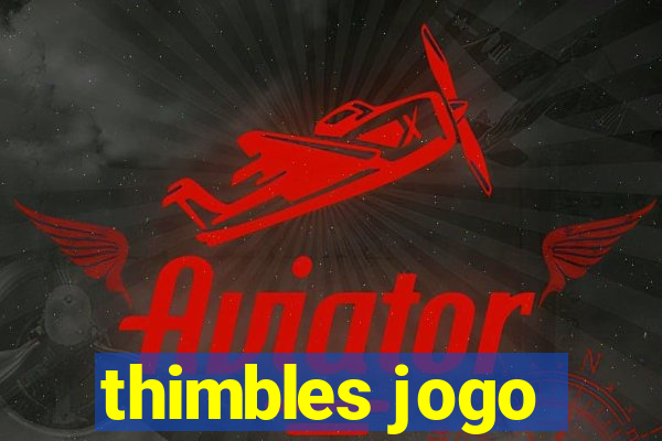 thimbles jogo